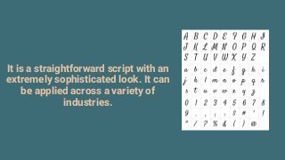 It is a straightforward script with an
extremely sophisticated look. It can
be applied across a variety of
industries.
 