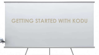GETTING STARTED WITH KODU
 