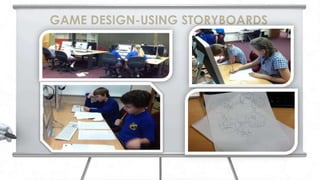 GAME DESIGN-USING STORYBOARDS
 