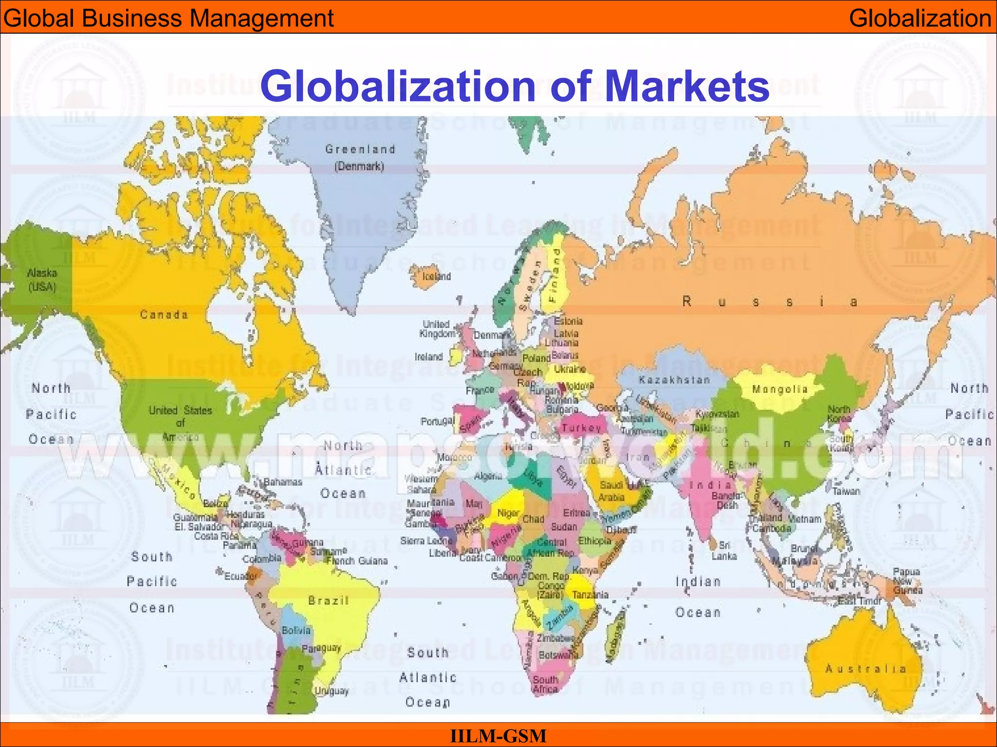 07/05/10 17
IILM-GSM
Globalization of Markets
Global Business Management Globalization
 