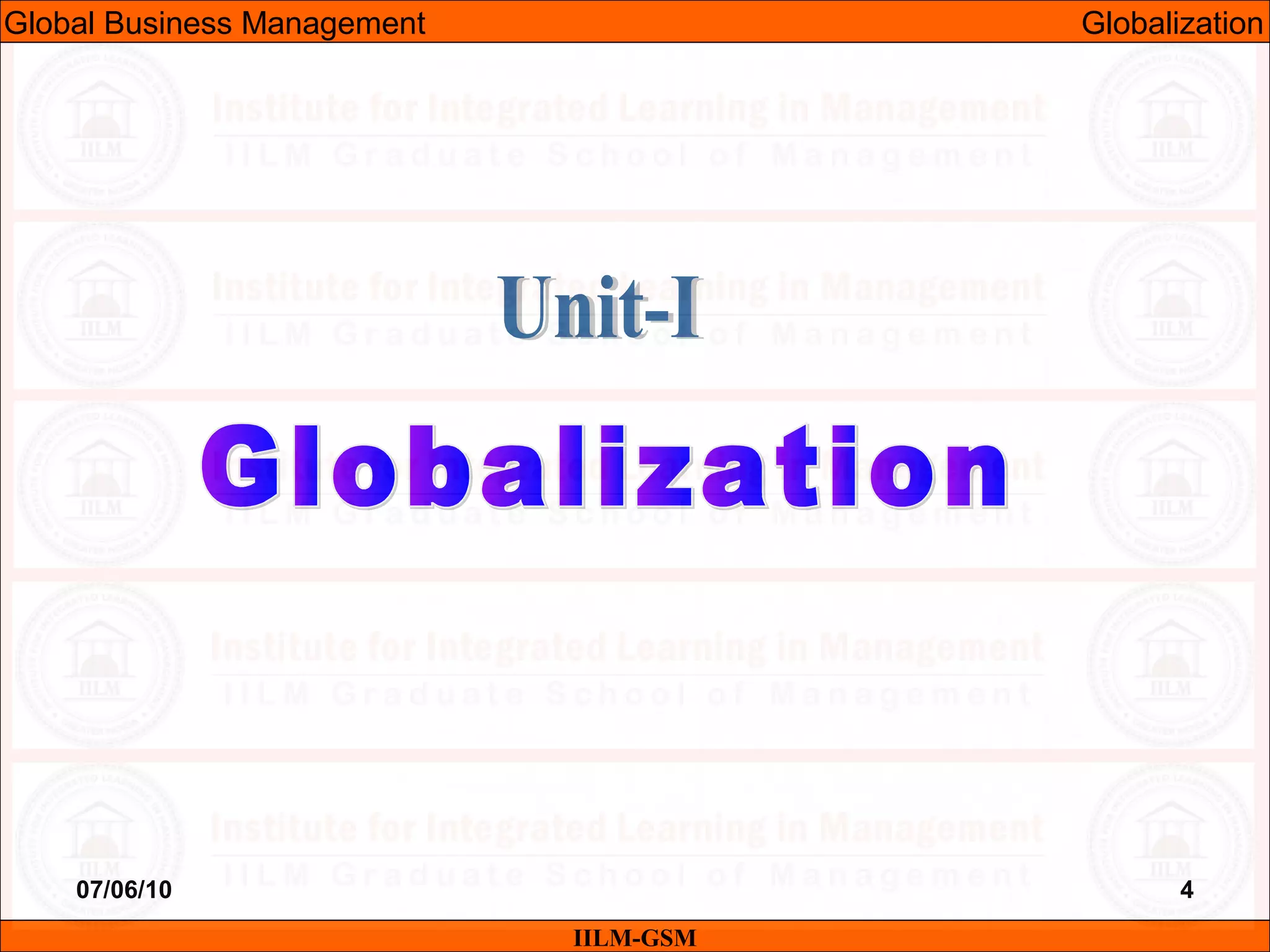 07/06/10 4
IILM-GSM
Global Business Management Globalization
 