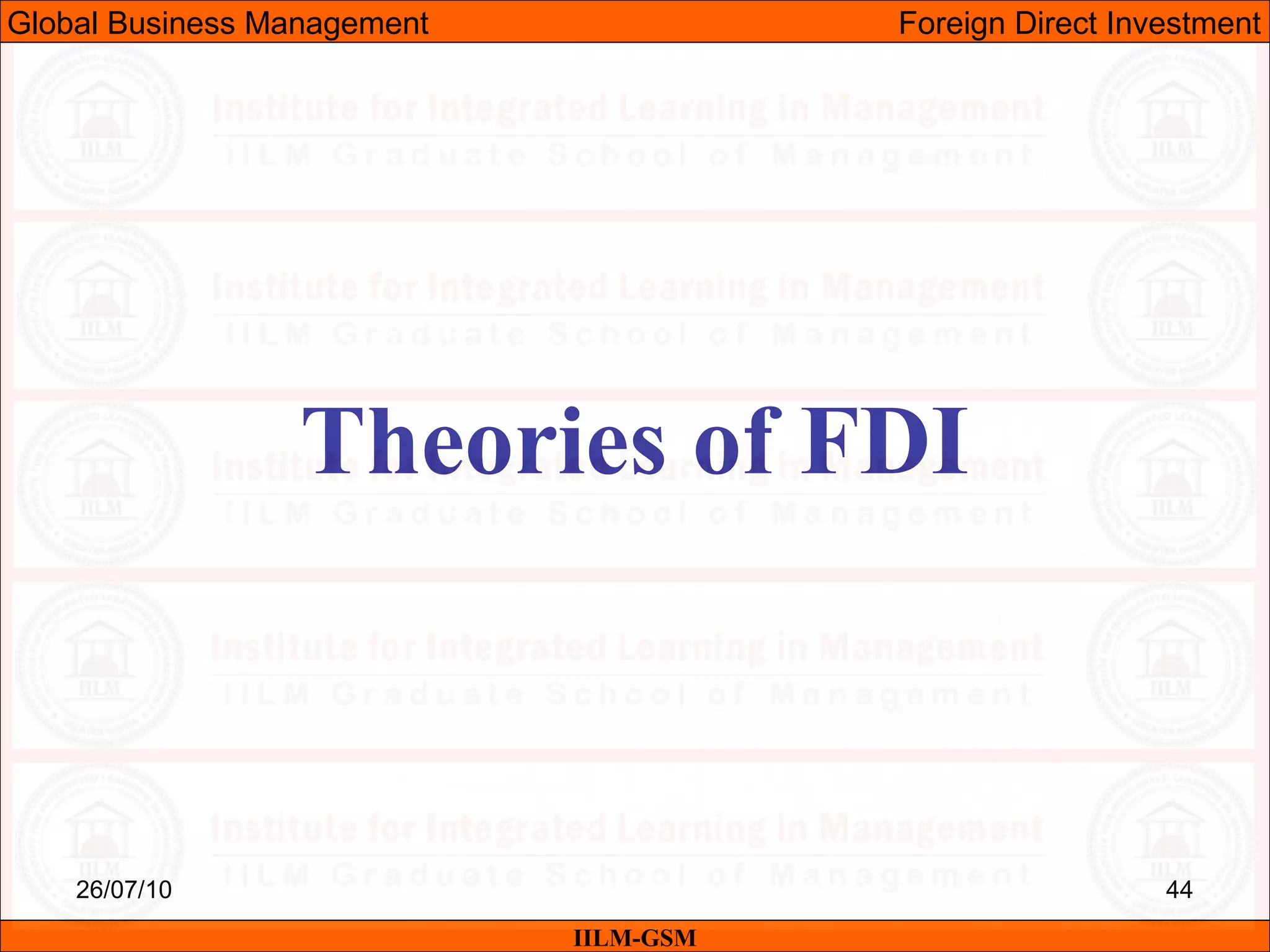 26/07/10 44
Theories of FDI
IILM-GSM
Global Business Management Foreign Direct Investment
 