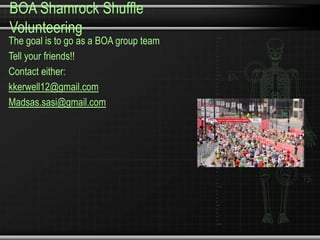 BOA Shamrock Shuffle
Volunteering
The goal is to go as a BOA group team
Tell your friends!!
Contact either:
kkerwell12@gmail.com
Madsas.sasi@gmail.com
 