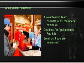 Group Leader Application


                           A volunteering team
                              consists of 25 members
                              minimum
                           Deadline for Application is
                              Feb 8th
                           Email us if you are
                              interested!
 