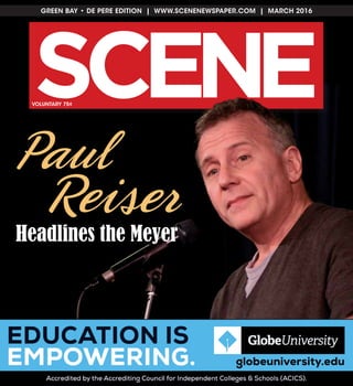 GREEN BAY • DE PERE EDITION | WWW.SCENENEWSPAPER.COM | MARCH 2016
SC NE EVOLUNTARY 75¢
Paul
Reiser
Headlines the Meyer
 