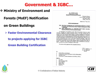 Government & IGBC… Ministry of Environment and Forests (MoEF) Notification on Green Buildings Faster Environmental Clearance to projects applying for IGBC Green Building Certification 
