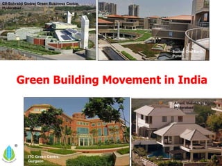 Green Building Movement in India CII-Sohrabji Godrej Green Business Centre, Hyderabad ITC Green Centre, Gurgaon Suzlon One Earth, Pune Avani, Individual Home, Hyderabad 