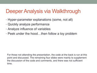 Deeper Analysis via Walkthrough
• Hyper-parameter explanations (some, not all)
• Quickly analyze performance
• Analyze inf...