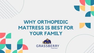 WHY ORTHOPEDIC
MATTRESS IS BEST FOR
YOUR FAMILY
 