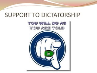 SUPPORT TO DICTATORSHIP
 
