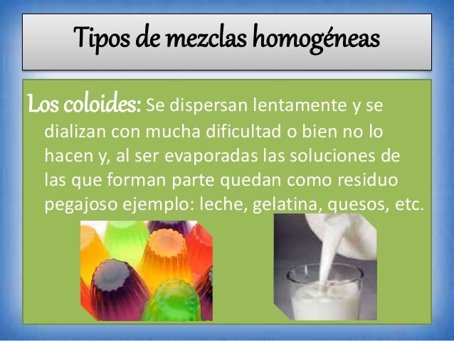 Los coloides: Se dispersan lentamente y se
dializan con mucha dificultad o bien no lo
hacen y, al ser evaporadas las soluc...