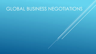 GLOBAL BUSINESS NEGOTIATIONS

 