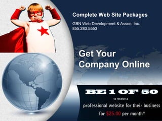 Complete Web Site Packages
GBN Web Development & Assoc, Inc.
855.283.5553
Get Your
Company Online
 