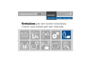 PRESSUPOST 2013     DESPESES
                    ESPAI PÚBLIC, SEGURETAT I MEDI AMBIENT



 Treballem per ser motor econòmic
 i tenir una ciutat per ser viscuda
 