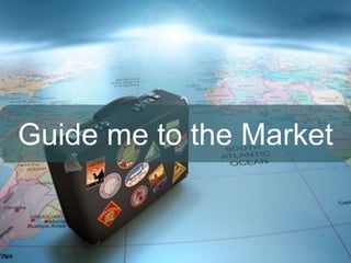 Guide me to the Market
 