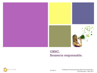 GBNC,  Brasserie responsable. 31/05/11 Colloque Communication Environnementale – CCI Nouméa – Mai 2011 