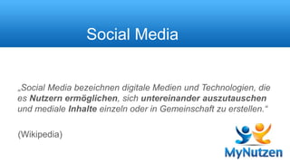 Social Media 
„Social Media bezeichnen digitale Medien und Technologien, die 
es Nutzern ermöglichen, sich untereinander auszutauschen 
und mediale Inhalte einzeln oder in Gemeinschaft zu erstellen.“ 
(Wikipedia) 
 
