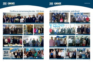 10 11
e s p e c i a l
unidade porto alegre
sala da amizade anapps unidade belo horizonte
unidade bagéunidade Santa maria
unidade São paulo unidade curitiba
unidade rio de janeiro
unidade campo grande
unidade florianópolis unidade fortaleza
unidade natalunidade recife unidade salvador unidade belém
unidade brasília
Confira as comemorações dos 102 Anos do GBOEX nas Unidades pelo Brasil
 