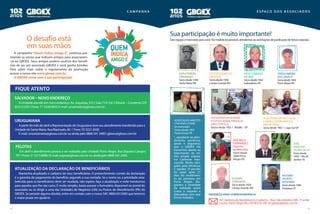 Endereço para correspondência
14 15
c a m pa n h a
uruguaiana
A partir do mês de abril a Representação de Uruguaiana teve seu atendimento transferido para a
Unidade de Santa Maria. Rua Riachuelo, 60 I Fone: 55 3221.3630
E-mail: unsantamaria@gboex.com.br ou ainda pelo 0800 541 2483 I gboex@gboex.com.br
Pelotas
Em abril o atendimento passou a ser realizado pela Unidade Porto Alegre. Rua Siqueira Campos
701 I Fone: 51 3215.8086 I E-mail: unpoa@gboex.com.br ou ainda pelo 0800 541 2483.
A campanha “Quem indica amigo é”, continua pre-
miando os sócios que indicam amigos para associarem-
-se ao GBOEX. Seus amigos podem usufruir dos benefí-
cios de ser um associado GBOEX e você ganha brindes.
Para saber mais sobre o regulamento da promoção
acesse o nosso site www.gboex.com.br
O GBOEX conta com a sua participação!
Quem
indica
amigoé
O desafio está
em suas mãos
Salvador – novo endereço
A Unidade atende em novo endereço: Av. Jequitaia, 555 I Sala 710 I Ed. Citibank – Comércio CEP
40.015.035 I Fone: 71 3328.0055 E-mail: unsalvador@gboex.com.br .
ATUALIZAÇÃO DA DECLARAÇÃO DE BENEFICIÁRIOS
Mantenha atualizado o cadastro de seus beneficiários. O preenchimento correto da declaração
é a garantia do pagamento do benefício segundo a sua vontade. Se o nome ou a prioridade esta-
belecida para os beneficiários deve ser mudada, não espere, faça a atualização e evite transtornos
para aqueles que lhe são caros. É muito simples, basta acessar o formulário disponível no portal do
associado ou se dirigir a uma das Unidades de Negócios (UN) ou Postos de Atendimento (PA) do
GBOEX. Se persistir alguma dúvida, entre em contato com o nosso SAC 0800.5412483 que teremos
o maior prazer em ajudá-lo.
fique atento
e s pa ç o d o s a s s o c i a d o s
Este espaço é reservado para você. Na medida do possível, atendemos às solicitações de publicação de fotos e poesias.
Sua participação é muito importante!
Teresa Ribeiro
dos Santos
Sóciadesde1983
PortoAlegre-RS
Adão Pereira
Fernandes
Sóciodesde1948
SantaMaria-SM
Eldemir
Fernandes
Sóciodesde1959
CampoGrande-MS
Noé Melo
Fernandes
(Gaúcho
do Beira-Rio)
Sócio desde
2008 Porto
Alegre-RS
EDISON RODRIGUES
MIRANDA
Sóciodesde1958
CampoGrande-MS
Elza Perini Arruda (sócia)
e Marilu Perini Arruda
Ribeiro (filha)
Sócia desde 1967 I Lago Sul-DF
José
Anselmo
Cícero de Sá
Sóciodesde
1958 I Riode
Janeiro-RJ
ANTONIO
JACINTO
NOGUEIRA
Sóciodesde1966
Fortaleza-CE
Hélio Cândido
de Lima
Sóciodesde1962
Sobradinho-DF
Associados Aniceto
e Iva Kopczynski
(inmemorian)
Sóciosdesde1953
PontaGrossa-PR
SOSSIGENES DE OLIVEIRA
e Esposa MariaTrindade
Aires Portela
Sócios desde 1955 I Brasília – DF
“...agradecer ao aten-
dimento, paciência,
apoio e segurança
que o GBOEX me
trans­mitiu diante ao
falecimento da mi-
nha amada esposa,
Iva Carbonar Kop-
czynski. Muito obri-
gado pela eficiência
e rapidez. O pecúlio
foi pago após 21
dias do recebimen-
to do processo em
Porto Alegre. Elo-
giamos a seriedade
da entidade assim
como o respeito e
delicadeza com que
fomos tratados.
A/C Gerência de Atendimento e Cadastro – Rua 7 de setembro, 604 - 50
andar
Centro- Porto Alegre/RS. CEP 90.010-190 ou gboex@gboex.com.br
 