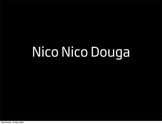 Nico Nico Douga




Wednesday, 20 May 2009
 