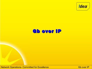 Gb over IPGb over IP
Network Operations- Committed for Excellence Gb over IP
 
