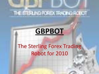 GBPBOT The Sterling Forex Trading Robot for 2010 