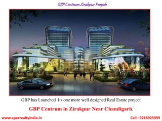 GBPCentrumZirakpurPunjab
GBP has Launched Its one more well designed Real Estate project
GBP Centrum in Zirakpur Near Chandigarh.
www.apexrealtyindia.in Call : 9216925999
 