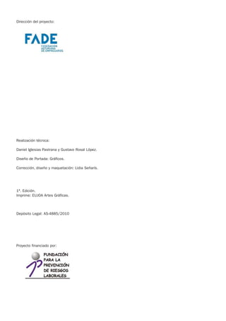 Dirección del proyecto:

Realización técnica:
Daniel Iglesias Pastrana y Gustavo Rosal López.
Diseño de Portada: Gráficos.
Corrección, diseño y maquetación: Lidia Señarís.

1ª. Edición.
Imprime: EUJOA Artes Gráficas.

Depósito Legal: AS-4885/2010

Proyecto financiado por:

IT-164/2009

 