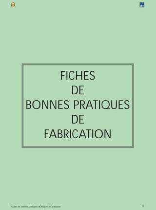 FICHES
                     DE
              BONNES PRATIQUES
                     DE
                FABRICATION




Guide de bonnes pratiques dÕhygi‘ne en p›tisserie   13
 