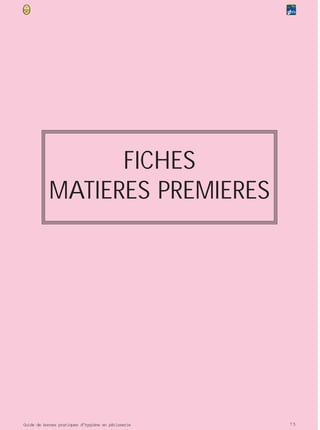 FICHES
           MATIERES PREMIERES




Guide de bonnes pratiques d’hygiène en pâtisserie   75
 