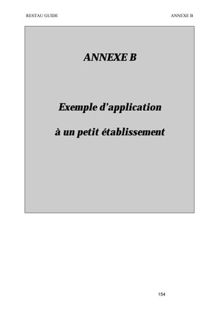 RESTAU GUIDE                             ANNEXE B




                    ANNEXE B



               Exemple d’application

          à un petit établissement




                                   154
 