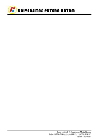 UNIVERSITAS PUTERA BATAM

Jalan Letjend. R. Soeprapto, Muka Kuning
Telp : (0778) 364 035, 450 111 Fax : (0778) 364 187
Batam - Indonesia

 