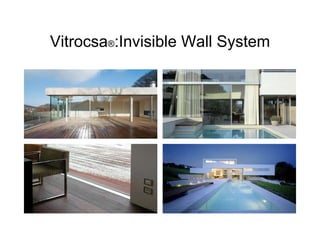 Vitrocsa ® :Invisible Wall System 