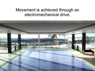 Movement is achieved through an electromechanical drive. 