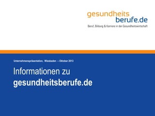 Informationen zu
gesundheitsberufe.de
Unternehmenspräsentation, Wiesbaden – Oktober 2013
 