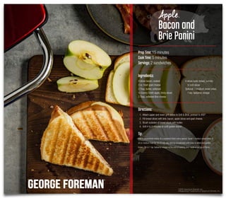 ©2016 Spectrum Brands, Inc.
®Registered Trademark of Spectrum Brands, Inc.
Directions:
1. Attach upper and lower grill plates to Grill & Broil, preheat to 400°.
2. Fill bread slices with brie, bacon, apple slices and goat cheese.
3. Brush outsides of bread slices with butter.
4. Grill 4 to 5 minutes or until golden brown.
Tip:
Add in caramelized onions for a sandwich that’s extra special. Sauté 1 medium sweet onion in
oil on medium heat for 20-25 minutes, stirring occasionally until onion is wilted and golden
brown. Stir in 1 tsp. balsamic vinegar at the end of cooking. Add inside or on top of Panini.
PrepTime: 15 minutes
CookTime: 5 minutes
Servings: 2 sandwiches
Ingredients:
4 slices bacon, cooked
2 oz. fresh goat cheese
2 Tbsp. butter, softened
½ Granny Smith apple, thinly sliced
2 Tbsp. softened Brie cheese
4 slices rustic bread, cut into
½ inch slices
Optional: 1 medium sweet onion,
1 tsp. balsamic vinegar
Apple,
Bacon and
Brie Panini
 