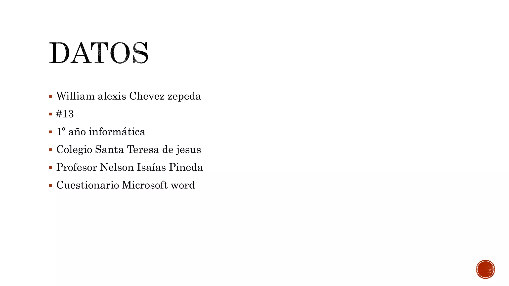  William alexis Chevez zepeda
 #13
 1º año informática
 Colegio Santa Teresa de jesus
 Profesor Nelson Isaías Pineda
 Cuestionario Microsoft word
 