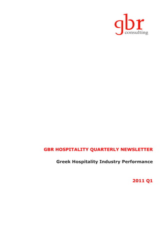 GBR HOSPITALITY QUARTERLY NEWSLETTER

    Greek Hospitality Industry Performance



                                 2011 Q1
 