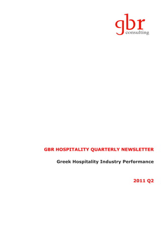 GBR HOSPITALITY QUARTERLY NEWSLETTER

    Greek Hospitality Industry Performance



                                 2011 Q2
 