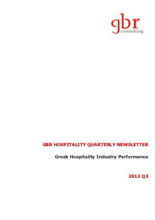 GBR HOSPITALITY QUARTERLY NEWSLETTER

    Greek Hospitality Industry Performance



                                 2012 Q3
 