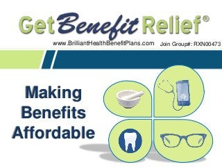 Making
Benefits
Affordable
Join Group#: RXN00473www.BrilliantHealthBenefitPlans.com
 
