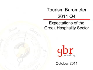 Tourism Barometer 2011 Q4 Expectations of the Greek Hospitality Sector October 2011 