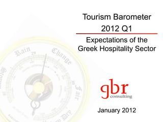 Tourism Barometer
2012 Q1
Expectations of the
Greek Hospitality Sector
January 2012
 