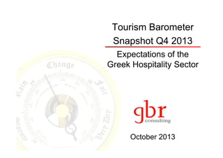 Tourism Barometer
Snapshot Q4 2013
Expectations of the
Greek Hospitality Sector

October 2013

 
