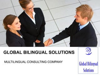 YOUR LOGO
GLOBAL BILINGUAL SOLUTIONS
MULTILINGUAL CONSULTING COMPANY
 