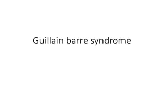 Guillain barre syndrome
 