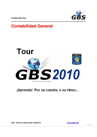 La Guía del Tour
_______________________________________________

Contabilidad General




GBS Derechos Reservados 1989-2010   www.migbs.net
                                                    -1-
 