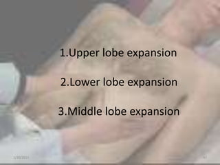 1.Upper lobe expansion
2.Lower lobe expansion
3.Middle lobe expansion
1/30/2015 47
 