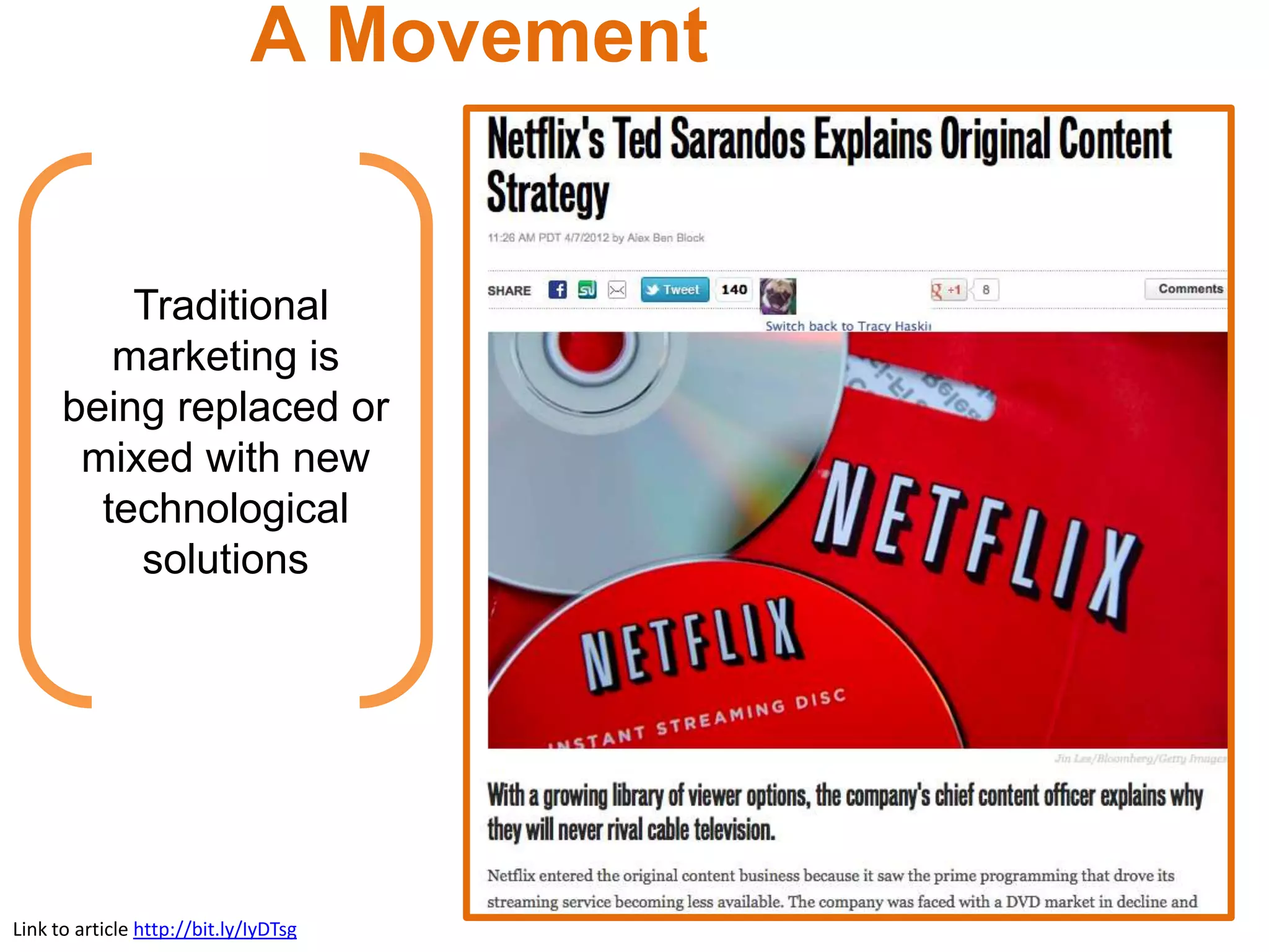 A Movement


          Traditional
         marketing is
      being replaced or
       mixed with new
        technological
          solutions




Link to article http://bit.ly/IyDTsg
 