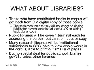 WHAT ABOUT LIBRARIES? <ul><li>Those who have contributed books to corpus will get back from G a digital copy of those book...